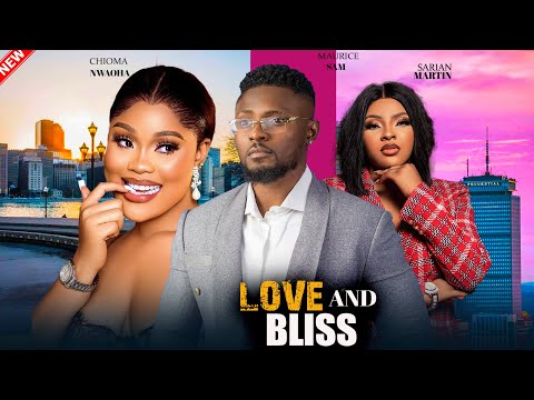 LOVE AND BLISS- FEATURING, MAURICE SAM, CHIOMA NWAOHA, SARIAN MARTIN #2024 LATEST NIGERIA MOVIE