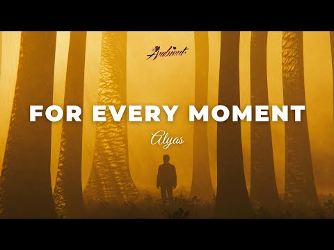 Alyas - For Every Moment [ambient meditation drone]