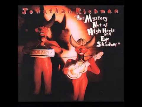 Jonathan Richman - Her Mystery Not of High Heels and Eye Shadow