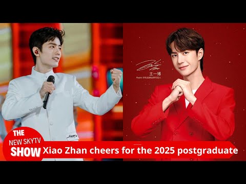 Xiao Zhan cheers for the 2025 postgraduate entrance examination candidates! Xinhua News Agency prais