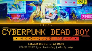 [ALT COVER] CYBERPUNK DEAD BOY (サイバーパンクデッドボーイ) ― Kagamine Rin | COLOR CODED Lyrics [kan/rom/eng]