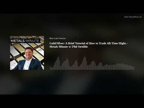 Gold/Silver: A Brief Tutorial of How to Trade All-Time Highs - Metals Minute w/ Phil Streible