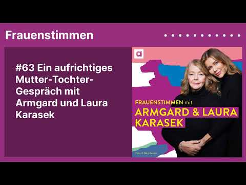 #63 Ein aufrichtiges Mutter-Tochter-Gespräch mit Armgard und Laura Karasek | Podcast »Frauenstimmen«