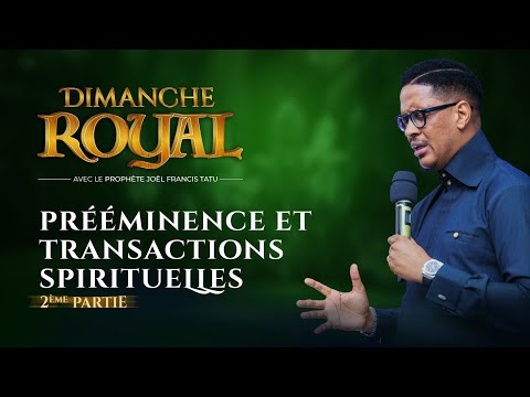 DIMANCHE ROYAL :  PRÉÉMINENCE ET TRANSACTIONS  SPIRITUELLES  2ÈME PARTIE  AVEC LE PROPHÈTE JFT