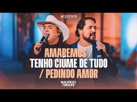 Maurício & Mauri - Amaremos | Tenho Ciúmes de Tudo | Pedindo Amor [Acústico em Cada]