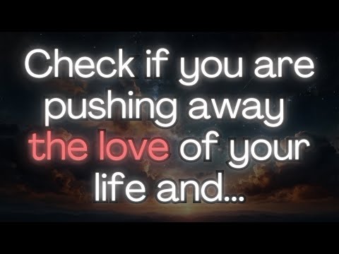 💌 SEE FOR YOURSELF if You Are Pushing Away THE LOVE of Your life ❤️