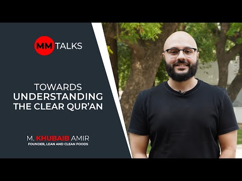 Towards Understanding The Clear Qur'an | M. Khubaib Amir | MM Talks