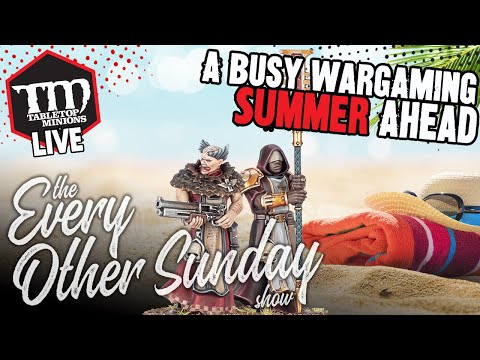 A Busy Wargaming SUMMER Ahead - The Every Other Sunday Show