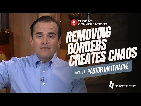 Pastor Matt Hagee - "Removing Borders Creates Chaos"