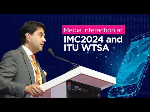 Media Interaction at ITU WTSA 2024 and IMC 2024, Bharat Mandapam