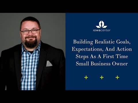 Building Realistic Goals, Expectations, And Action Steps As A First Time Small Business Owner