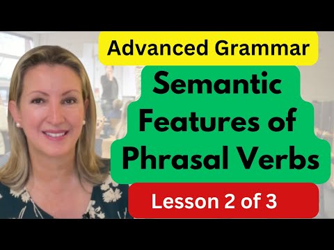 Semantic Features of Phrasal Verbs | Lesson 2 of 3