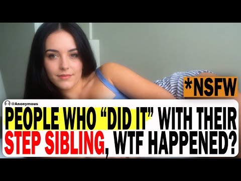 People who Actually "Did It" With Their Step Sibling, What Happened Afterwards? | Ask Reddit Stories