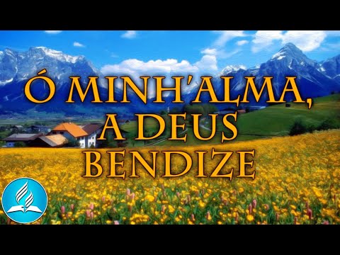 Hinário Adventista 242 - Ó MINH'ALMA, A DEUS BENDIZE