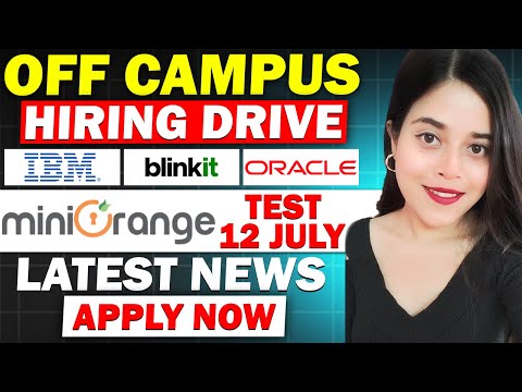 🔥OFF CAMPUS LATEST HIRING DRIVE |12 TH JULY| IBM, ORACLE, BLINKIT, MICROSOFT | APPLY NOW 🔥