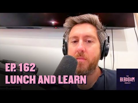 Lunch and Learn - The Headgum Podcast - 162