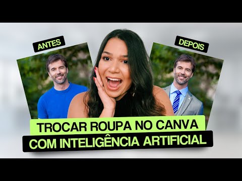 COMO MUDAR DE ROUPA NO CANVA COM INTELIGÊNCIA ARTIFICIAL [GRÁTIS]