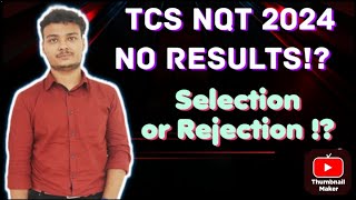 TCS NQT 2024 NO Results Yet !! || Selection or Rejection ? What to Expect ?