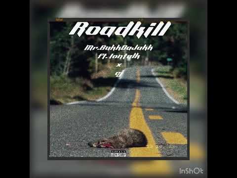 Roadkill - Mr.BukkDaJakk ft. iontalk x cj x Ej