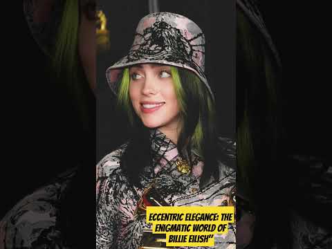 Eccentric Elegance: The Enigmatic World of Billie Eilish