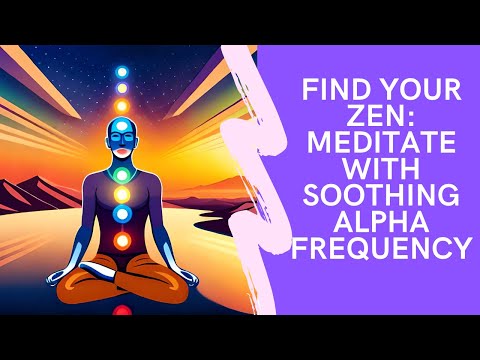 Find Your Zen: Meditate with Soothing Alpha Frequency Music 8-12 Hz for Inner Harmony