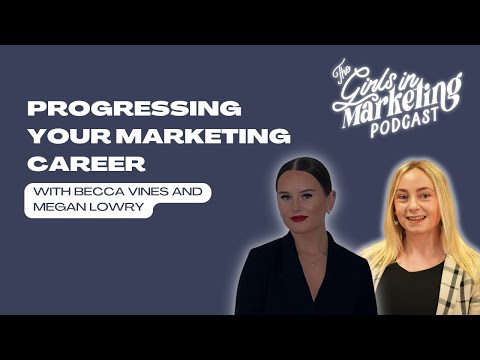 Progressing in Your Marketing Career with Becca Vines + Megan Lowry | Girls in Marketing Podcast |