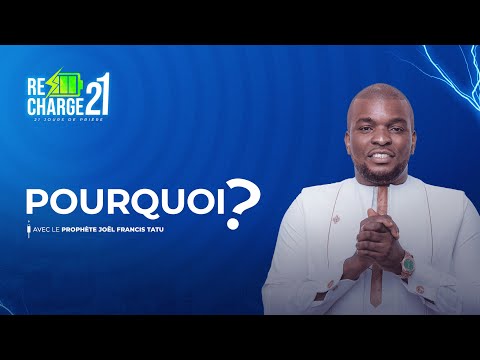 RECHARGE 21 / JOUR 2 /  POURQUOI ? AVEC LE PASTEUR DANIEL KEMBOLO