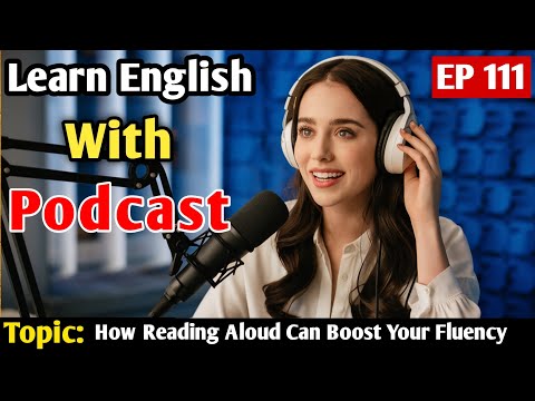 How Reading Aloud Can Boost Your Fluency | Learn English With Podcast | English Learning Podcast