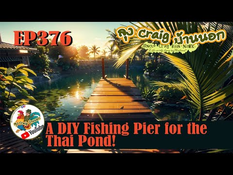 EP376 A DIY Fishing Pier for the Thai Pond!