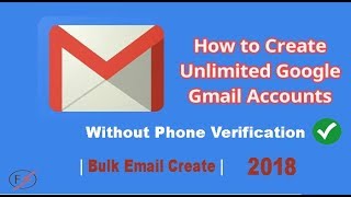 Create Unlimited Gmails accounts in One click without Phone Verification 2018