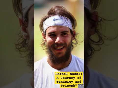 Rafael Nadal: A Journey of Tenacity and Triumph