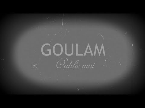 Goulam - Oublie Moi (Video Lyrics)