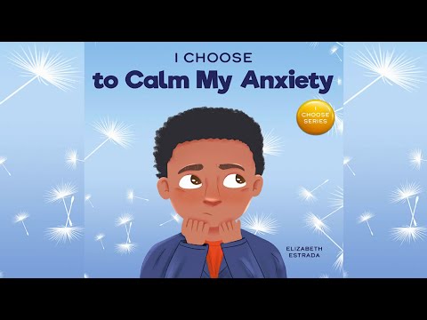 I Choose to Calm My Anxiety by Elizabeth Estrada | A Book About Soothing Strategies | Read Aloud