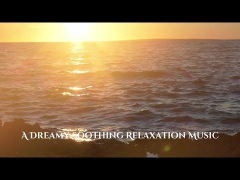 A Dreamy Compilation of Soothing Relaxation Music