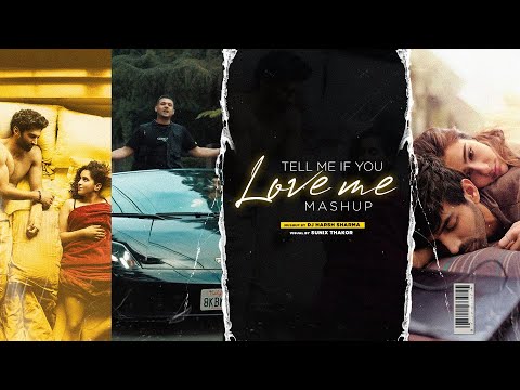 Tell Me If You Love Me| Mashup | Arijit Singh & Mickey Singh-ft. DJ HARSH SHARMA & SUNIX THAKOR