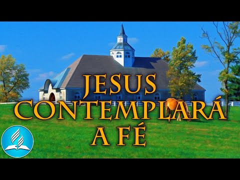 Hinário Adventista 260 - JESUS CONTEMPLARÁ A FÉ