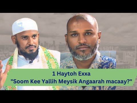 1 Haytoh Exxa "Soom Kee Yallih Meysik Angaarah macaay?" Dr Seqid Qali Haaruun kee Acmad Qali Cuseen