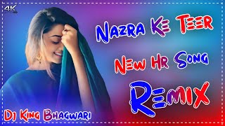 Nazra Ke Teer Dj Remix Song | Hard Bass Remix | New Haryanvi Song 2024 | Dj King Bhagwari