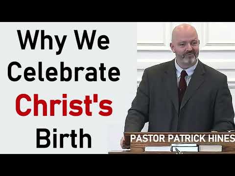 Why We Celebrate Christ's Birth - Pastor Patrick Hines Podcast