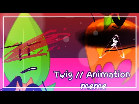 TWIG // ANIMATION MEME [BFB AU] + [⚠️FLASH WARNING⚠️]