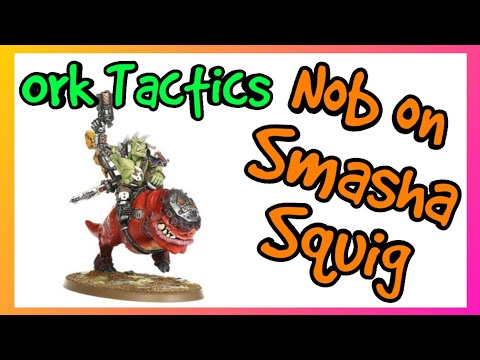 Ork Tactics - Nob on Smasha Squig - Warhammer 40k 10th Edition