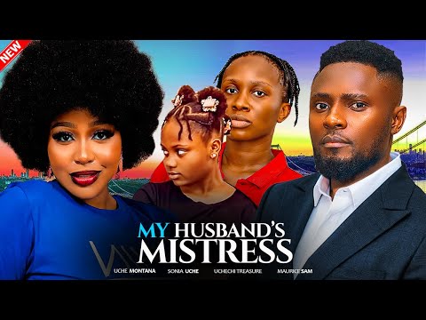 MY HUSBAND'S MISTRESS - Maurice Sam, Uche Montana, Sonia Uche, Uchechi Treasure 2024 Nigerian Movie