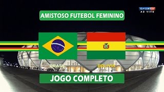 Jogo Completo - Brasil x Bolívia - Amistoso Internacional Futebol Feminino - 09/04/2017