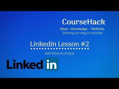 Linkedin Lesson #2 – Add Video to Article