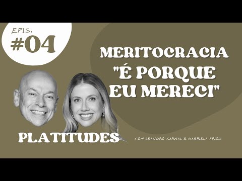 Meritocracia | Leandro Karnal e Gabriela Prioli | Platitudes #4