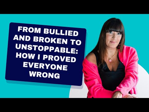 From Bullied and Broken to Unstoppable: How I Proved Everyone Wrong