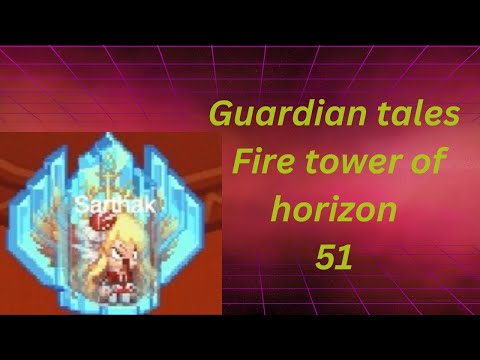 Guardian tales Fire tower of horizon 51.