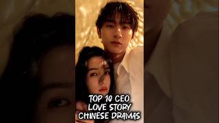 Top 10 CEO Love Story Chinese Dramas | C-DRAMA SERIES