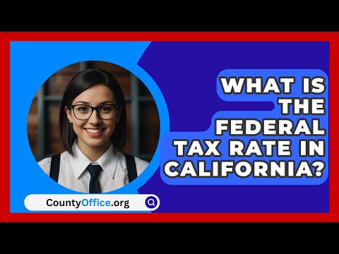 What Is The Federal Tax Rate In California? - CountyOffice.org