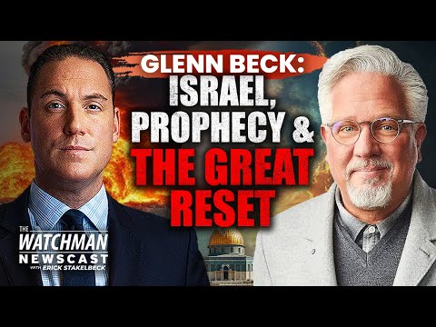 Glenn Beck on Israel PROPHECIES, the Great Reset & the Gathering Storm | Watchman Newscast